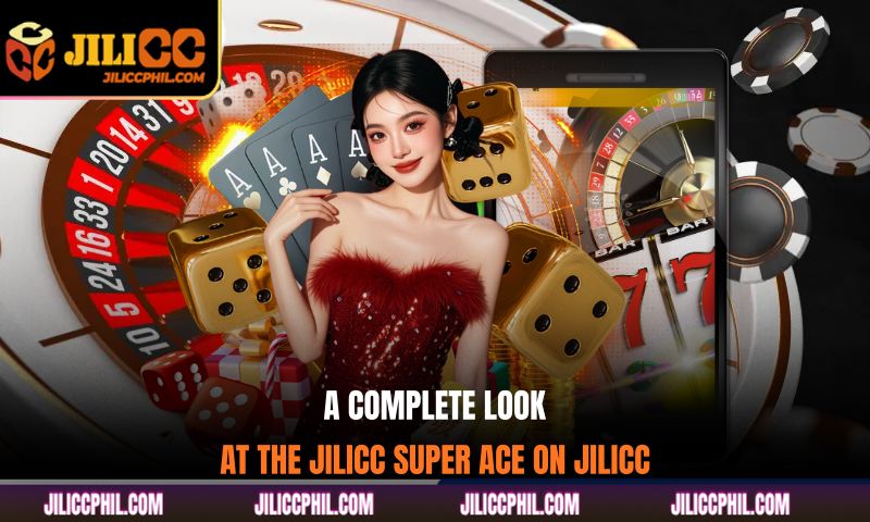A Complete Look at The JILICC Super Ace on JILICC