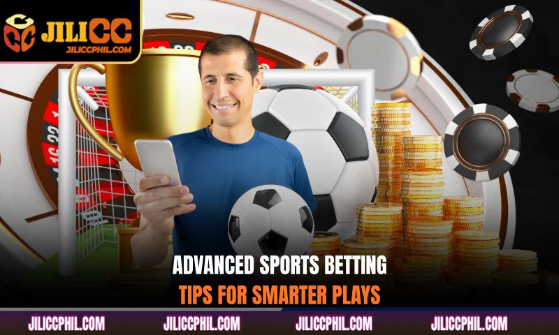 Advanced sports betting tips for smarter plays