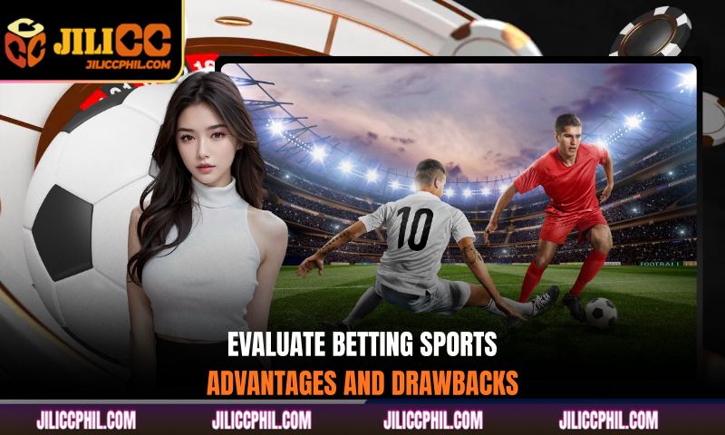 Evaluate betting sports advantages and drawbacks