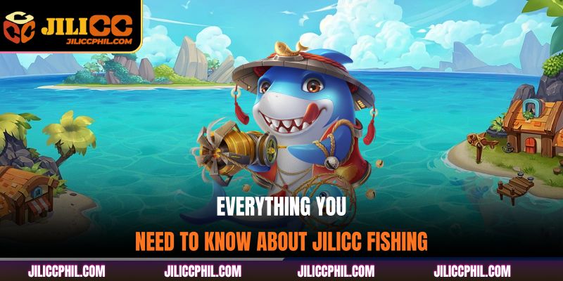 Everything You Need to Know About JILICC Fishing