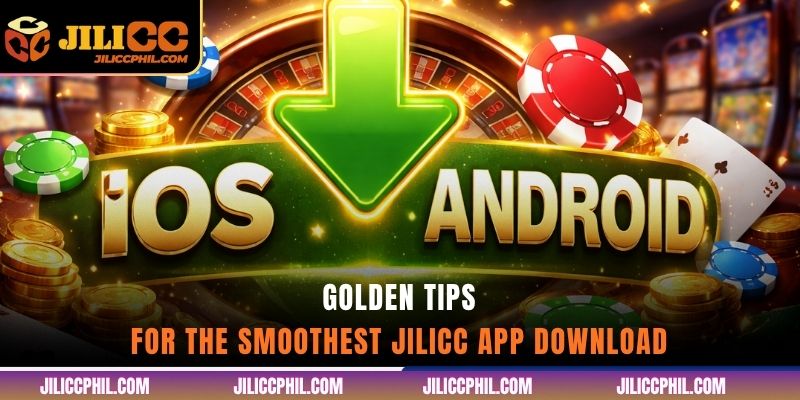 Golden tips for the smoothest jilicc app download