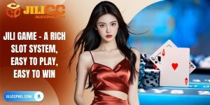 JILI Game - A Rich Slot System, Easy to Play, Easy to Win