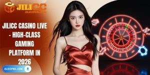 JILICC Casino Live – High-Class Gaming Platform in 2026