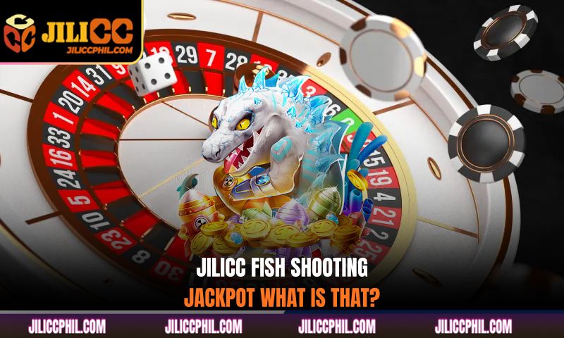 JILICC fish shooting jackpot what is that?