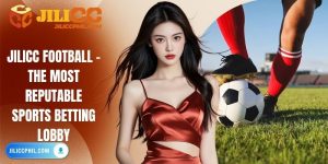 Jilicc Football - The Most Reputable Sports Betting Lobby