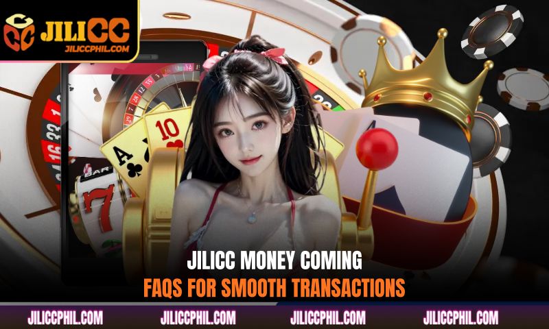 JILICC Money Coming FAQs for smooth transactions
