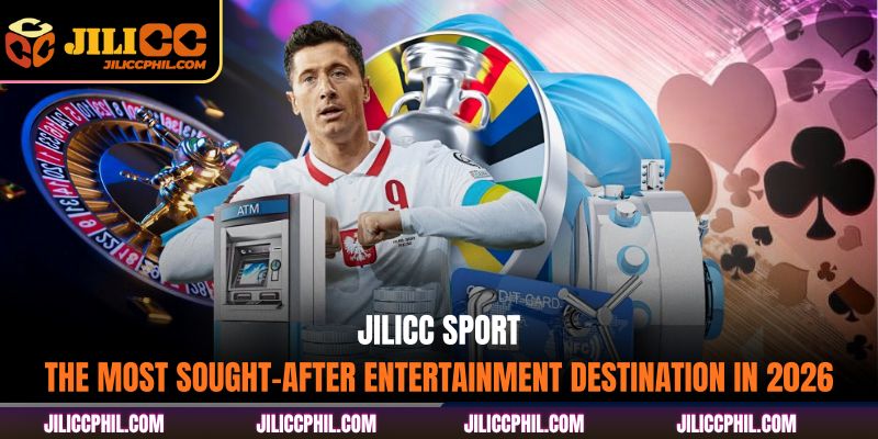 JILICC sport - The most sought-after entertainment destination in 2026