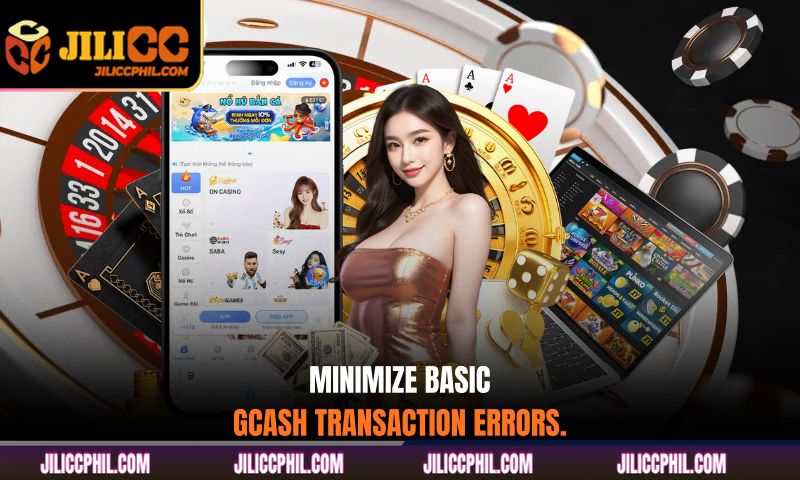Minimize basic Gcash transaction errors.