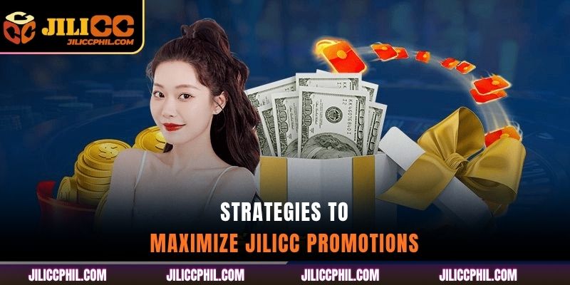 Strategies to Maximize jilicc Promotions