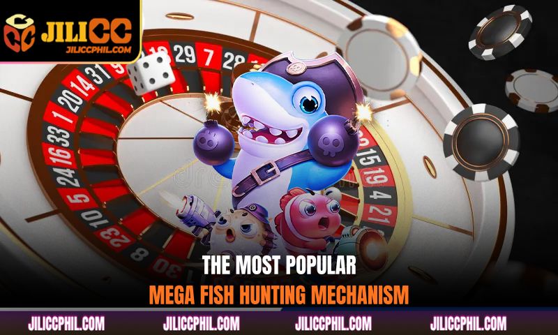 The most popular Mega Fish Hunting Mechanism