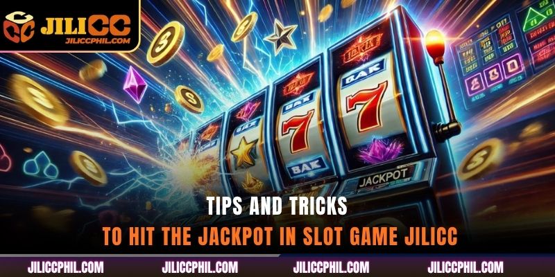 Tips and Tricks to Hit the Jackpot in Slot Game jilicc