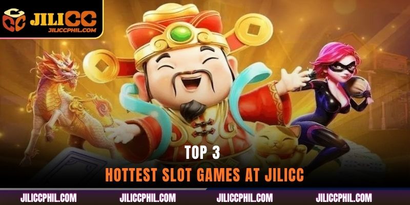 Top 3 Hottest Slot Games at jilicc