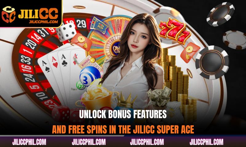 Unlock Bonus Features and Free Spins in The JILICC Super Ace