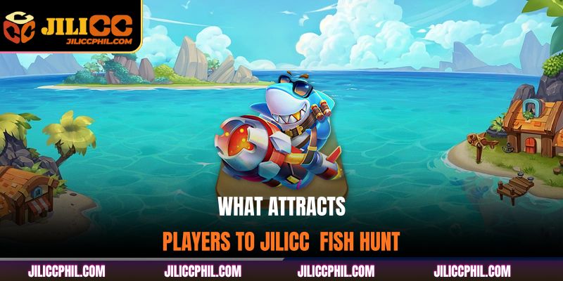 What attracts players to JILICC Fishing