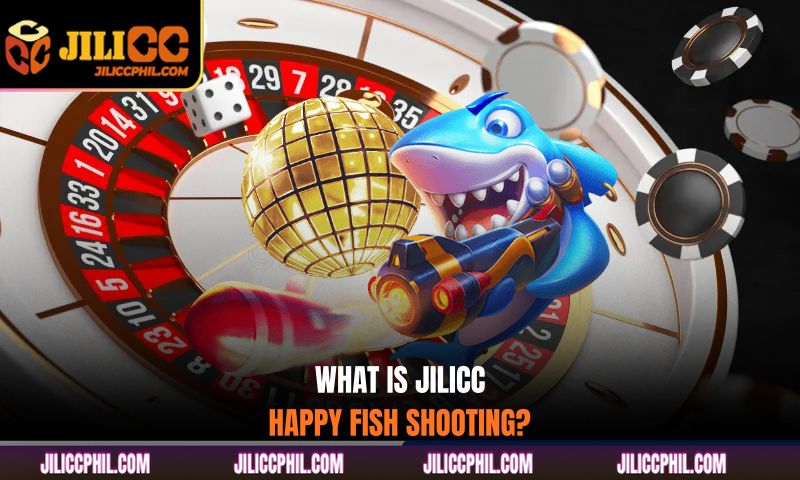 What is Jilicc Happy Fish Shooting?