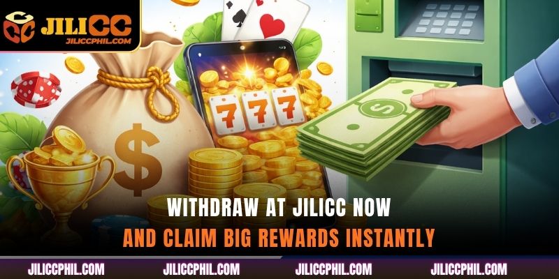 Withdraw at jilicc now and claim big rewards instantly